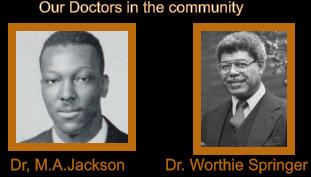 Our Doctors in the community Dr, M.A.Jackson Dr. Worthie Springer